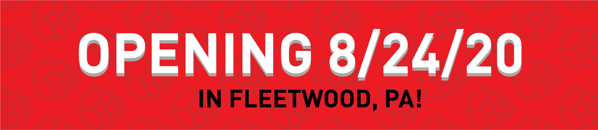 Opening 8/24/20 in Fleetwood, PA!